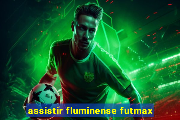 assistir fluminense futmax